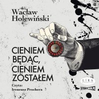 Cieniem będąc, cieniem zostałem - Wacław Holewiński - audiobook
