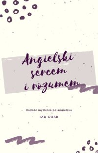 Angielski sercem i rozumem - Iza Gosk - ebook