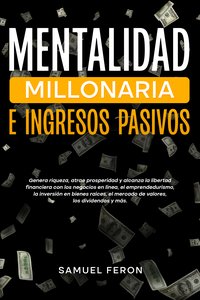 Mentalidad millonaria e ingresos pasivos - Samuel Feron - ebook