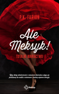 Ale Meksyk! Totalne wariactwo - P.K. Farion - ebook