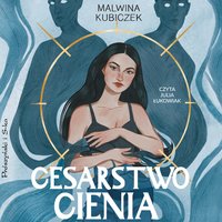 Cesarstwo cienia - Malwina Kubiczek - audiobook