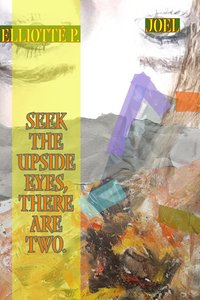 Seek the upside eyes, there are two. - Elliotté P. Joel - ebook