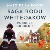 Saga rodu Whiteoaków 2 - Poranek na Jalnie - Mazo de la Roche - audiobook