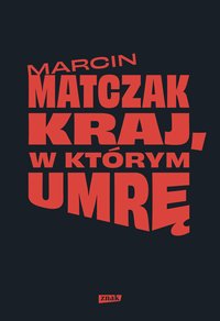 Kraj, w którym umrę - Marcin Matczak - ebook