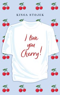 I love you, Cherry! - Kinga Stojek - ebook