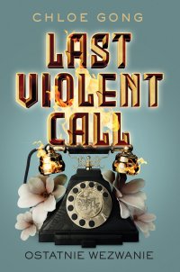 Last Violent Call. Ostatnie wezwanie - Chloe Gong - ebook