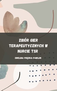 Zbiór gier terapeutycznych w nurcie TSR - Ewelina Prędka-Pawlun - ebook