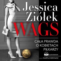 WAGS. Cała prawda o kobietach piłkarzy - Jessica Ziółek - audiobook