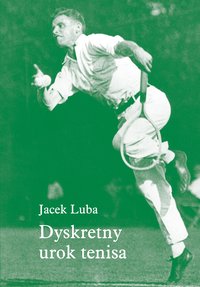 Dyskretny urok tenisa - Jacek Luba - ebook