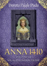 Anna 1410. Piastówna na jagiellońskim tronie - Dorota Pająk-Puda - ebook