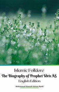 Islamic Folklore The Biography of Prophet Idris AS English Edition - Muhammad Hamzah Sakura Ryuki - ebook