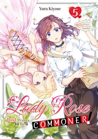 Lady Rose Just Wants to Be a Commoner! Volume 5 - Yura Kiyose - ebook