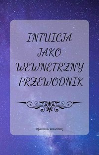 Intuicja jako wewnętrzny przewodnik - Paulina Kołodziej - ebook