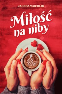 Miłość na niby - Jagoda Wochlik - ebook