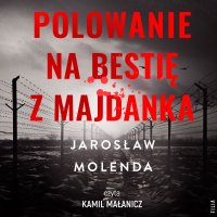 Polowanie na bestię z Majdanka - Jarosław Molenda - audiobook
