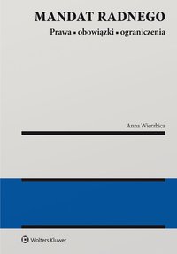 Mandat radnego. Prawa, obowiązki i ograniczenia - Anna Wierzbica - ebook