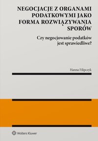 Negocjacje z organami podatkowymi jako forma rozwiązywania sporów - Hanna Filipczyk - ebook