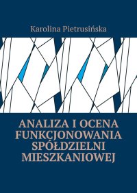 Analiza i ocena funkcjonowania spółdzielni mieszkaniowej - Karolina Pietrusińska - ebook
