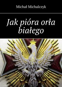 Jak pióra orła białego - Michał Michalczyk - ebook