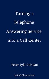 Turning a Telephone Answering Service into a Call Center - Peter Lyle DeHaan - ebook
