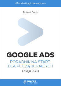 Google Ads. Poradnik na start dla początkujących. Edycja 2024 - Robert Duda - ebook