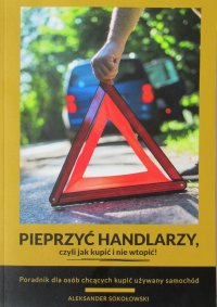 Pieprzyć handlarzy, czyli jak kupić i nie wtopić! - Aleksander Sokołowski - ebook