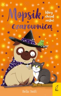 Mopsik, który chciał zostać czarownicą - Bella Swift - ebook