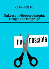 Sukcesy i Niepowodzenia: Droga do Osiągnięć - Adrian Ciepał - ebook