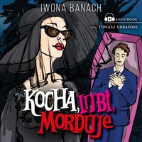 Kocha, lubi, morduje - Iwona Banach - audiobook