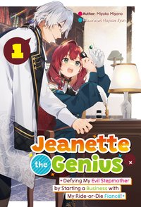 Jeanette the Genius: Defying My Evil Stepmother by Starting a Business with My Ride-or-Die Fiancé! Volume 1 - Miyako Miyano - ebook