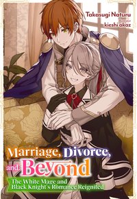 Marriage, Divorce, and Beyond: The White Mage and Black Knight's Romance Reignited Volume 1 - Takasugi Naturu - ebook