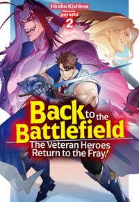 Back to the Battlefield: The Veteran Heroes Return to the Fray! Volume 2 - Kiraku Kishima - ebook