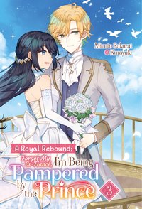 A Royal Rebound: Forget My Ex-Fiancé, I'm Being Pampered by the Prince! Volume 3 - Micoto Sakurai - ebook