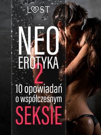 Neo-erotyka #2. 10 opowiadań o współczesnym seksie - LUST authors - ebook