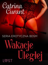 Wakacje uległej – seria erotyczna BDSM - Catrina Curant - ebook