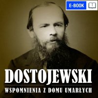 Wspomnienia z domu umarłych - Fiodor Dostojewski - ebook