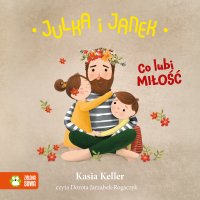 Julka i Janek. Co lubi miłość - Kasia Keller - audiobook
