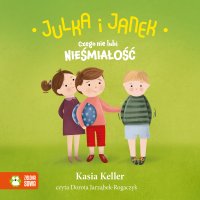 Julka i Janek. Czego nie lubi nieśmiałość - Kasia Keller - audiobook