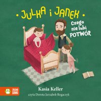 Julka i Janek. Czego nie lubi potwór - Kasia Keller - audiobook
