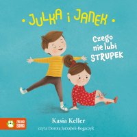 Julka i Janek. Czego nie lubi strupek - Kasia Keller - audiobook