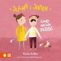Julka i Janek. Czego nie lubi złość - Kasia Keller - audiobook