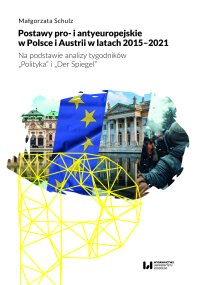 Postawy pro- i antyeuropejskie w Polsce i Austrii w latach 2015-2021. Na podstawie analizy tygodników "Polityka" i "Der Spiegel" - Małgorzata Schulz - ebook