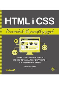 HTML i CSS. Przewodnik dla początkujących. Solidne podstawy kodowania i projektowania responsywnych stron internetowych - David DuRocher - ebook