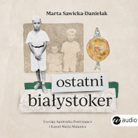Ostatni Białystoker - Marta Sawicka-Danielak - audiobook