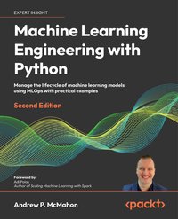 Machine Learning Engineering  with Python - Andrew P. McMahon - ebook