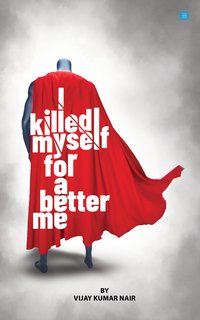 I killed Myself for a better me - Vijay Kumar Nair - ebook