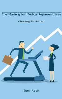 The Mastery for Medical Representatives: Coaching for Success - Rami Abdin - ebook