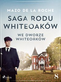 Saga rodu Whiteoaków 8 - We dworze Whiteoaków - Mazo de la Roche - ebook