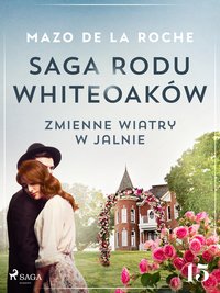Saga rodu Whiteoaków. Część 15. Zmienne wiatry w Jalnie - Mazo de la Roche - ebook