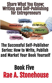 Share What You Know  Writing and Self-Publishing for Entrepreneurs - Rae A. Stonehouse - ebook